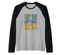 Divertido Dicho Legal Que debería decirte Pero Luego Ley Camiseta Manga Raglan