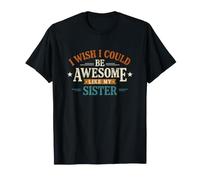 Divertido Dicho Que el Deseo podría ser Impresionante como mi Hermana Camiseta