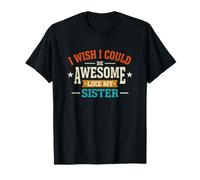 Divertido Dicho Que el Deseo podría ser Impresionante como mi Hermana Camiseta