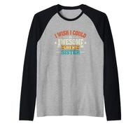 Divertido Dicho Que el Deseo podría ser Impresionante como mi Hermana Camiseta Manga Raglan