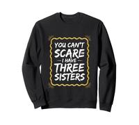 Divertido Dicho Que no Puedes asustar a Tener Tres Hermanas Sudadera