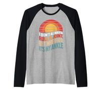 Divertido Dicho Que no Siempre Rollo una articulación es mi Broma de Tobillo Camiseta Manga Raglan