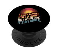 Divertido Dicho Que no Siempre Rollo una articulación es mi Broma de Tobillo PopSockets PopGrip Adhesivo