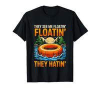 Divertido Dicho Que Ven flotando Ellos Hatin Camiseta
