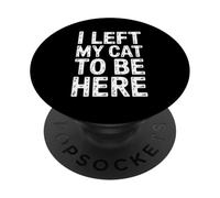 Divertido Dicho sarcástico Que dejé a mi Gato para Estar aquí PopSockets PopGrip Adhesivo