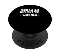 Divertido Dicho sarcástico Que la Gente Dice Que actúo como si no me importara PopSockets PopGrip Adhesivo