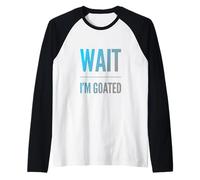 Divertido diseño de Texto de Wait I'm Goated Funny Goated Significado Camiseta Manga Raglan