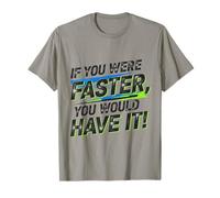 Divertido diseño If You were Faster, You Would Have It! Camiseta