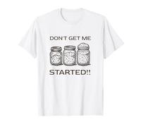 Divertido entrante de Pan de Masa Madre Don't Get Me Started Camiseta
