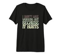 Divertido Entrenamiento de Gimnasio No me Gusta Hacer Ejercicio Porque Duele Camiseta Premium