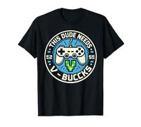 Divertido Este tipo necesita V-Bucks funcionará para Bucks Gamer Camiseta