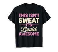 Divertido Gimnasio Fitness Esto no es Sudor Es líquido Impresionante Camiseta