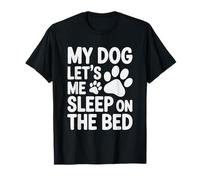 Divertido gráfico de Amante de los caninos de My Dog Let's Me Sleep On The Bed Camiseta