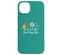 Divertido gráfico de Flores con Texto en inglés Don't Let The Hard Days Win Carcasa para iPhone 14 Plus