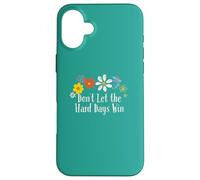 Divertido gráfico de Flores con Texto en inglés Don't Let The Hard Days Win Carcasa para iPhone 16 Plus