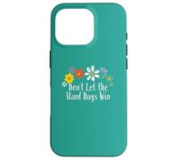 Divertido gráfico de Flores con Texto en inglés Don't Let The Hard Days Win Carcasa para iPhone 16 Pro