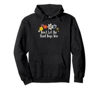 Divertido gráfico de Flores con Texto en inglés Don't Let The Hard Days Win Sudadera con Capucha