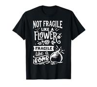 Divertido gráfico de Not Fragile Like A Flower Fragile Like A Bomb Camiseta