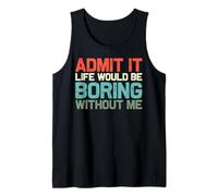 Divertido gráfico Retro Admit It Life Would Be Boring Without Me Camiseta sin Mangas