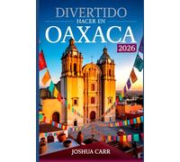 Divertido Hacer En Oaxaca 2026: Descubra joyas ocultas, mercados vibrantes, sabores locales y experiencias culturales en una de las regiones más coloridas de México.