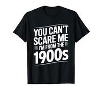 Divertido Humor con Texto en inglés You Can't Scare Me I'm from The 1900s Camiseta