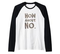 Divertido Humor Texto Divertido Para La Gente Divertido I Say No How About No Camiseta Manga Raglan