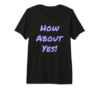 Divertido Humor Texto Divertido para La Gente Gracioso Di Sí Qué Tal Sí Camiseta Premium