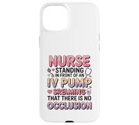 Divertido Im Just a Nurse in The Front IV Pump Struggle Nurses Carcasa para iPhone 15 Plus