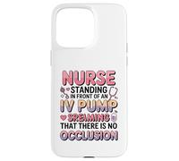 Divertido Im Just a Nurse in The Front IV Pump Struggle Nurses Carcasa para iPhone 15 Pro MAX
