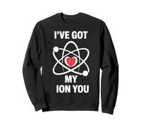 Divertido Juego de Palabras científico I've Got My Ion You Love Chemistry Sudadera