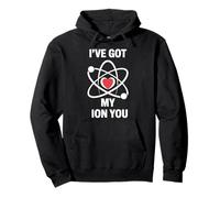 Divertido Juego de Palabras científico I've Got My Ion You Love Chemistry Sudadera con Capucha