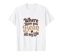 Divertido Juego de Palabras de café Where Have You Bean All My Life Gift Camiseta gráfica económica, Hombre, Blanco, S