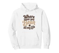 Divertido Juego de Palabras de café Where Have You Bean All My Life Gift Sudadera con Capucha