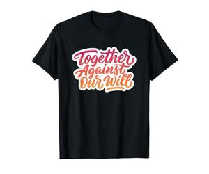 Divertido Juntos contra Nuestra voluntad Emblema Camiseta