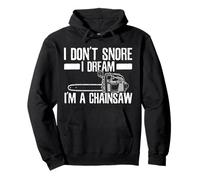 Divertido leñador con Texto I Don't Snore I Dream I'm A Chainsaw Sudadera con Capucha
