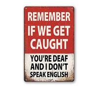 Divertido letrero de aluminio con texto en inglés "Remember If We Get Caught You'Re Deaf And I Don'T Speak English - Letrero de aluminio para decoración de cochera y cueva de hombre, placa de metal