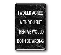 Divertido letrero de aluminio de metal sarcástico con texto en inglés "I would Agree With You But Then We Would Both Be Wrong", divertido letrero de aluminio para garaje, hombre, cueva, bar, pub