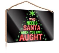 Divertido letrero de baño para pared con texto en inglés "Who Needs Santa When You Have Aught". Accesorios de escritorio para mujeres, decoración para colgar en la pared para hombres (15 x 28 cm)
