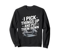 Divertido letrero de gimnasio con texto en inglés "I Pick Things Up And Put Them Down Funny Gym Sudadera