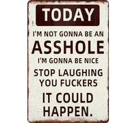 Divertido letrero de metal con texto en inglés "Today I'M Not Gonna Be An Asshole.I'M Gonna Be Nice.Stop Laughing You Fuc*,It Could Happen", decoración de pared de aluminio para el hogar, bar