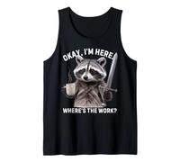 Divertido Mapache Diciendo Que está Bien Estoy aquí Donde está el Trabajo Camiseta sin Mangas