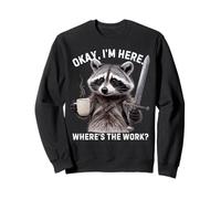 Divertido Mapache Diciendo Que está Bien Estoy aquí Donde está el Trabajo Sudadera