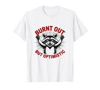 Divertido Mapache Quemado Pero optimista Camiseta