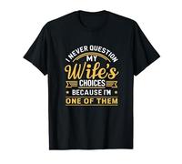 Divertido marido con el texto «I Never Question My Wife's Choices» Camiseta