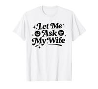 Divertido Marido Papá Padre Sarcástico Diciendo Déjame Ask Mi Esposa Camiseta