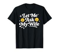 Divertido Marido Papá Padre Sarcástico Diciendo Déjame Ask Mi Esposa Camiseta