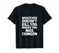 Divertido Mas Chingon Diciendo Humor Español Motivacional Camiseta