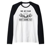 Divertido Mecánico de Automóviles Entusiasta No, Mi Coche no está Terminado todavía Camiseta Manga Raglan