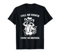 Divertido Meme de «Call Me Ranch Cause I Be Dressing» de Mapache Camiseta