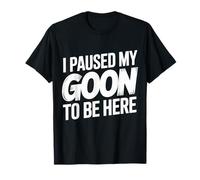 Divertido Meme de Gooner: Hice una Pausa para Que mi matón estuviera aquí Camiseta